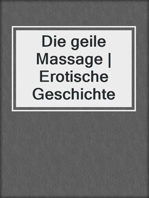 cover image of Die geile Massage | Erotische Geschichte
