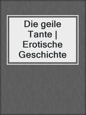 cover image of Die geile Tante | Erotische Geschichte