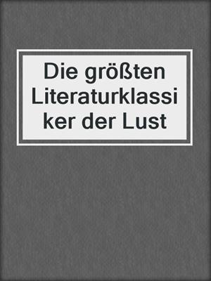 cover image of Die größten Literaturklassiker der Lust