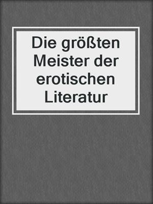 cover image of Die größten Meister der erotischen Literatur