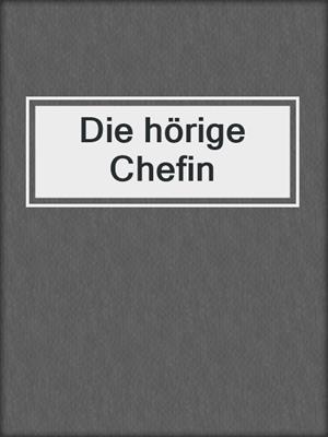 cover image of Die hörige Chefin