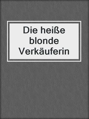 cover image of Die heiße blonde Verkäuferin