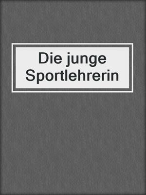 cover image of Die junge Sportlehrerin