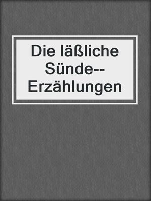cover image of Die läßliche Sünde--Erzählungen