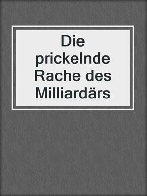 cover image of Die prickelnde Rache des Milliardärs