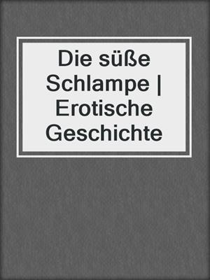 cover image of Die süße Schlampe | Erotische Geschichte