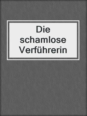 cover image of Die schamlose Verführerin