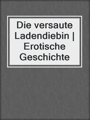 cover image of Die versaute Ladendiebin | Erotische Geschichte