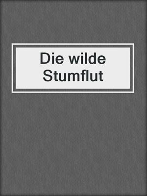 cover image of Die wilde Stumflut