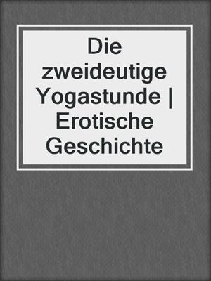 cover image of Die zweideutige Yogastunde | Erotische Geschichte