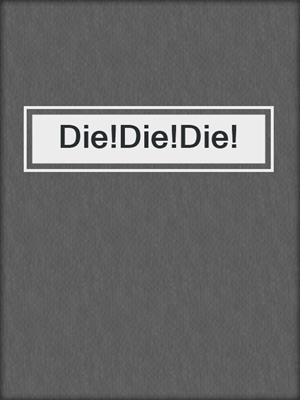 cover image of Die!Die!Die!