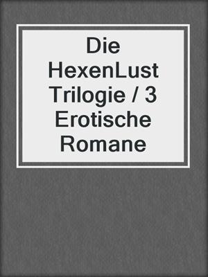 cover image of Die HexenLust Trilogie / 3 Erotische Romane