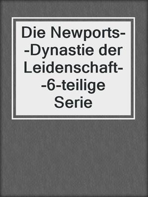cover image of Die Newports--Dynastie der Leidenschaft--6-teilige Serie