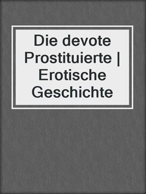 cover image of Die devote Prostituierte | Erotische Geschichte