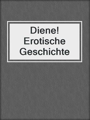 cover image of Diene! Erotische Geschichte