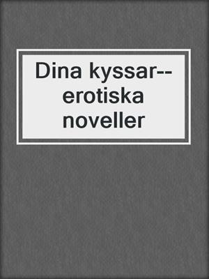 cover image of Dina kyssar--erotiska noveller