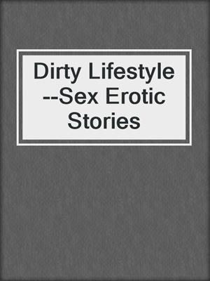 cover image of Dirty Lifestyle--Sex Erotic Stories