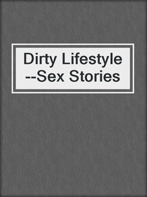 cover image of Dirty Lifestyle--Sex Stories