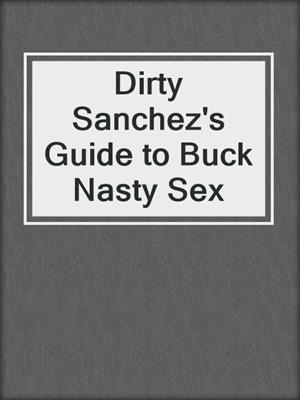 cover image of Dirty Sanchez's Guide to Buck Nasty Sex