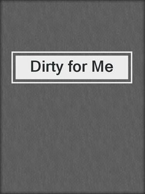 Dirty for Me