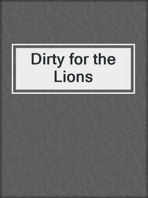 cover image of Dirty for the Lions