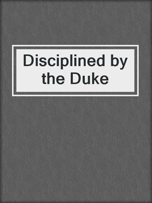 cover image of Disciplined by the Duke