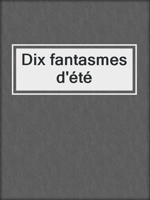 cover image of Dix fantasmes d'été