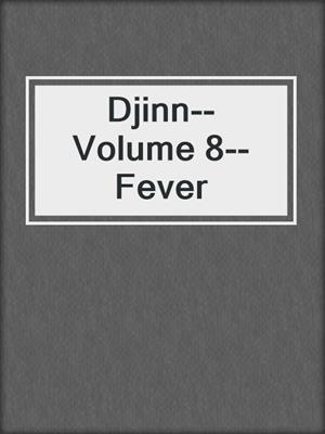 cover image of Djinn--Volume 8--Fever