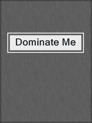 cover image of Dominate Me