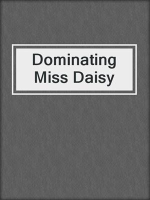 cover image of Dominating Miss Daisy