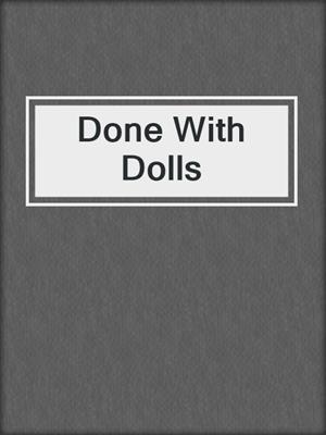 cover image of Done With Dolls
