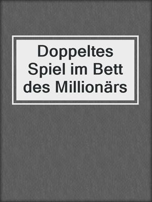 cover image of Doppeltes Spiel im Bett des Millionärs