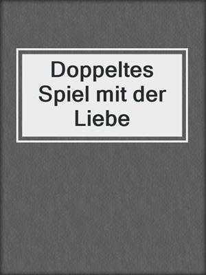 cover image of Doppeltes Spiel mit der Liebe