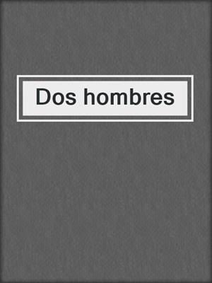 cover image of Dos hombres