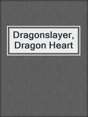 cover image of Dragonslayer, Dragon Heart