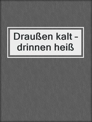cover image of Draußen kalt – drinnen heiß
