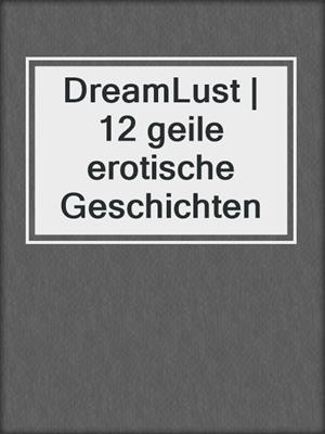 cover image of DreamLust | 12 geile erotische Geschichten