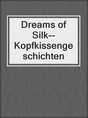 cover image of Dreams of Silk--Kopfkissengeschichten