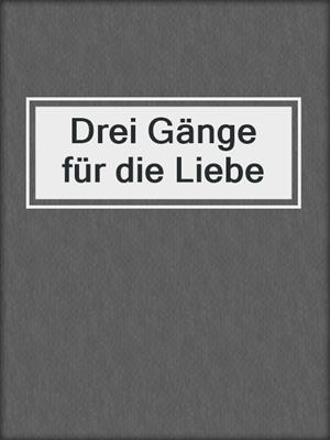 cover image of Drei Gänge für die Liebe