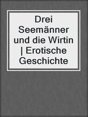 cover image of Drei Seemänner und die Wirtin | Erotische Geschichte