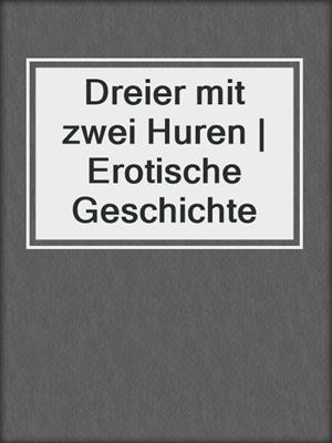 cover image of Dreier mit zwei Huren | Erotische Geschichte