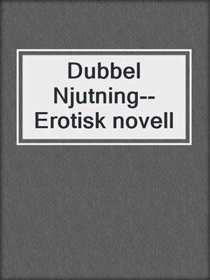 cover image of Dubbel Njutning--Erotisk novell