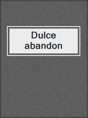 cover image of Dulce abandon