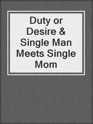 cover image of Duty or Desire & Single Man Meets Single Mom