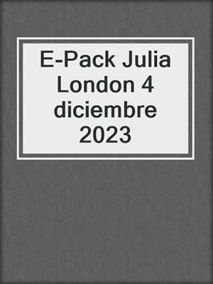 cover image of E-Pack Julia London 4 diciembre 2023