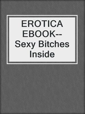 cover image of EROTICA EBOOK--Sexy Bitches Inside