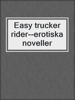 cover image of Easy trucker rider--erotiska noveller