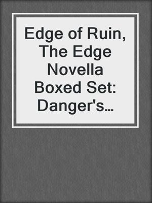 cover image of Edge of Ruin, The Edge Novella Boxed Set: Danger's Edge ; Need's Edge ; Raider's Edge