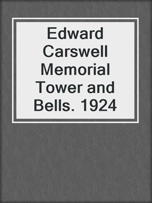 Edward Carswell Memorial Tower and Bells. 1924