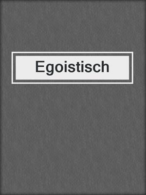 cover image of Egoistisch